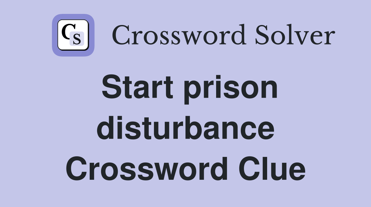 Start prison disturbance Crossword Clue
