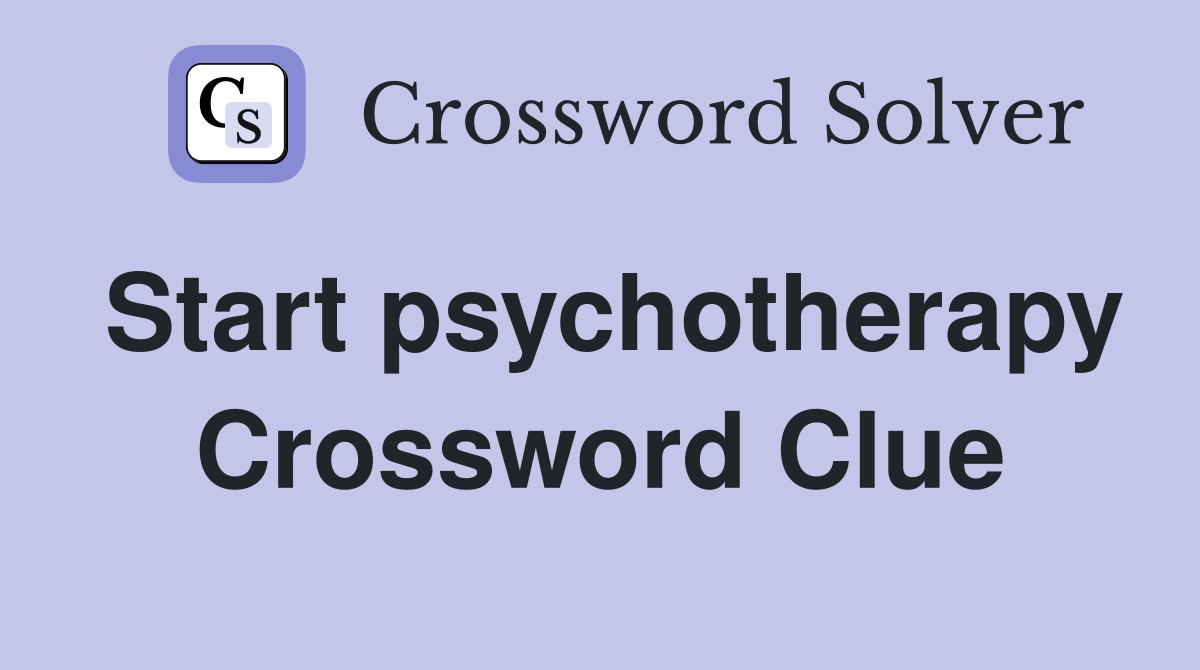 Start psychotherapy Crossword Clue