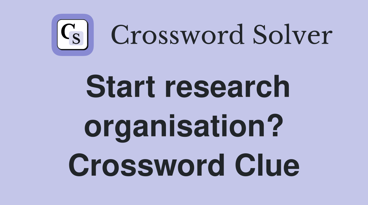 Start research organisation? Crossword Clue