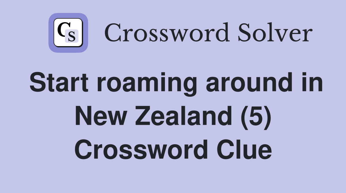 Start roaming around in New Zealand (5) Crossword Clue
