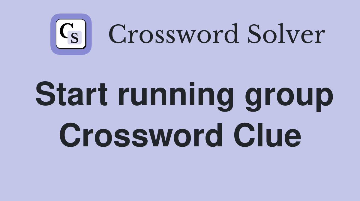 Start running group Crossword Clue