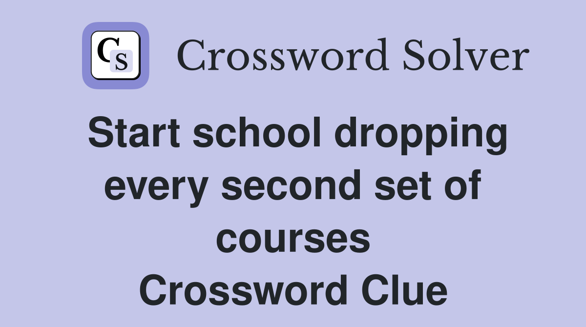 Start school dropping every second set of courses Crossword Clue
