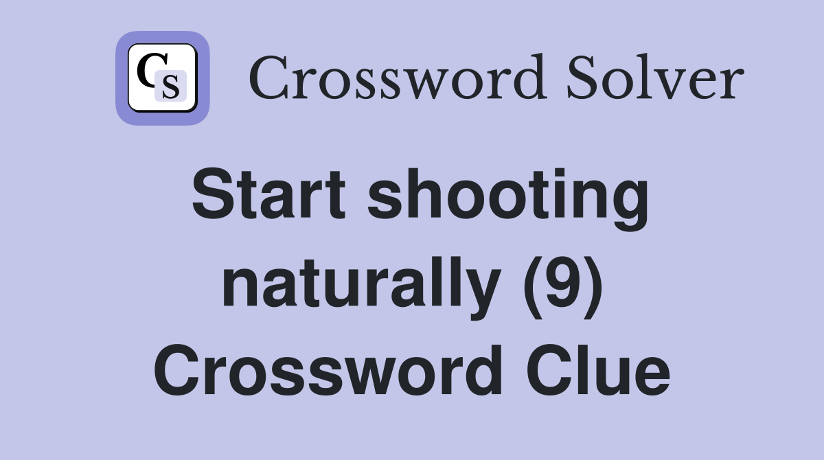 Start shooting naturally (9) Crossword Clue