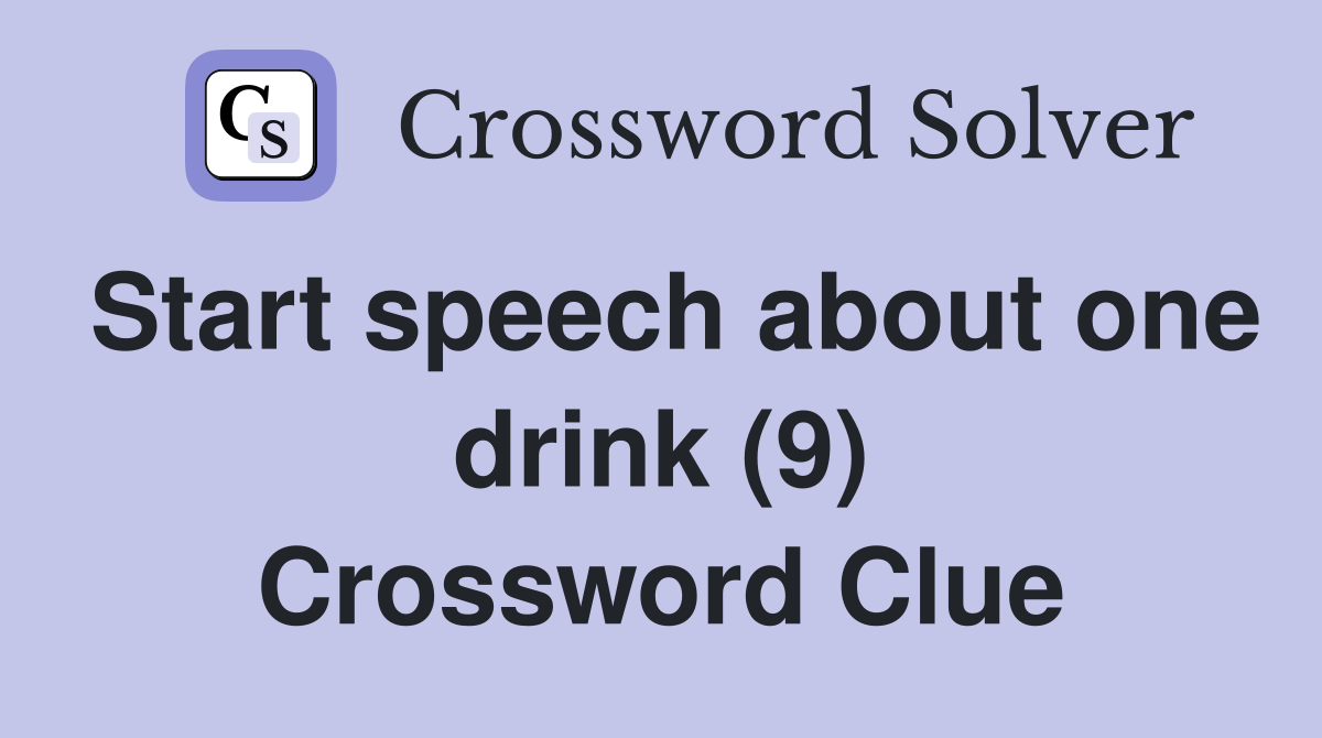 Start speech about one drink (9) Crossword Clue
