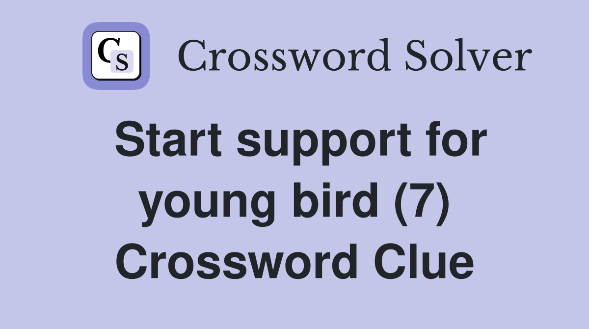 Start support for young bird (7) Crossword Clue