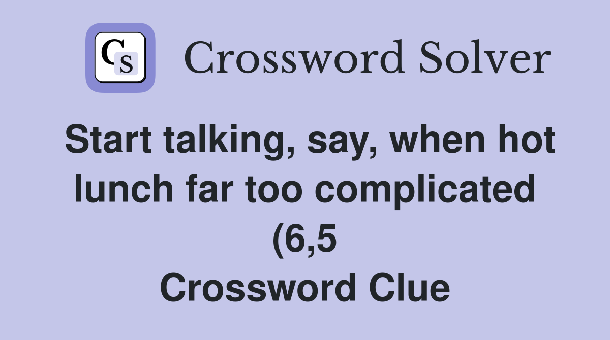 Start talking say when hot lunch far too complicated (6 5 Start talking say when hot lunch far too complicated (6 5