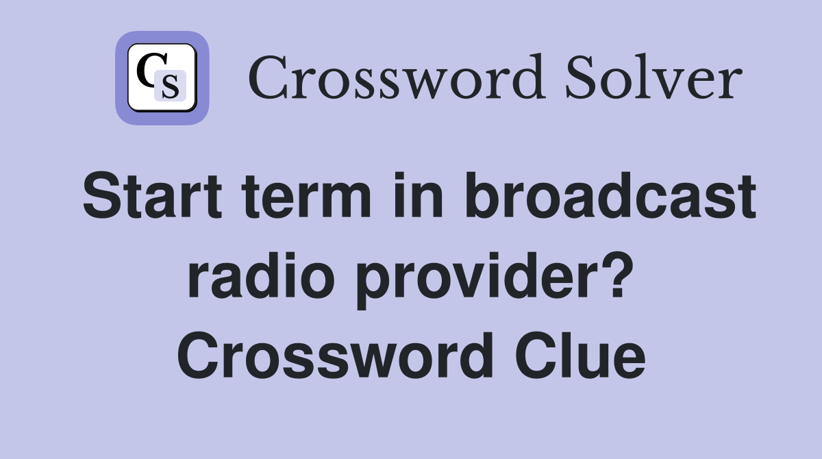 Start term in broadcast radio provider? Crossword Clue