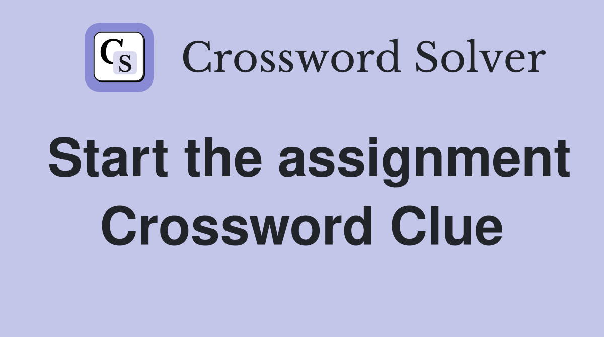 Start the assignment Crossword Clue