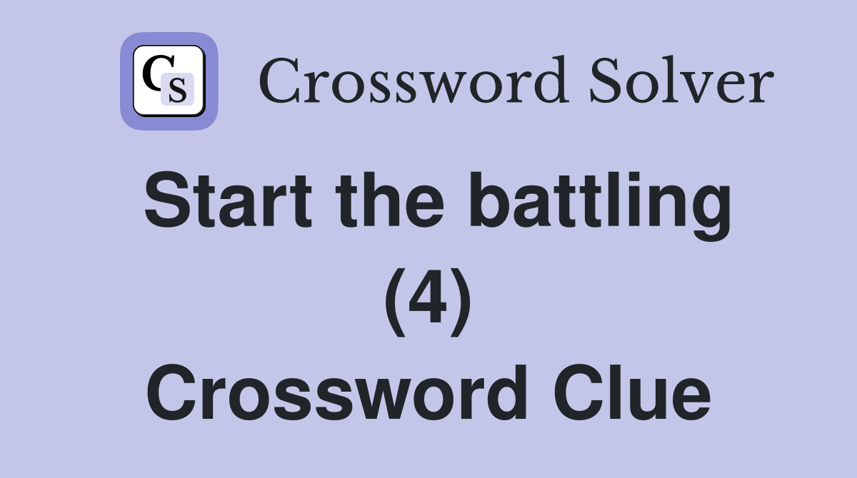 Start the battling (4) Crossword Clue