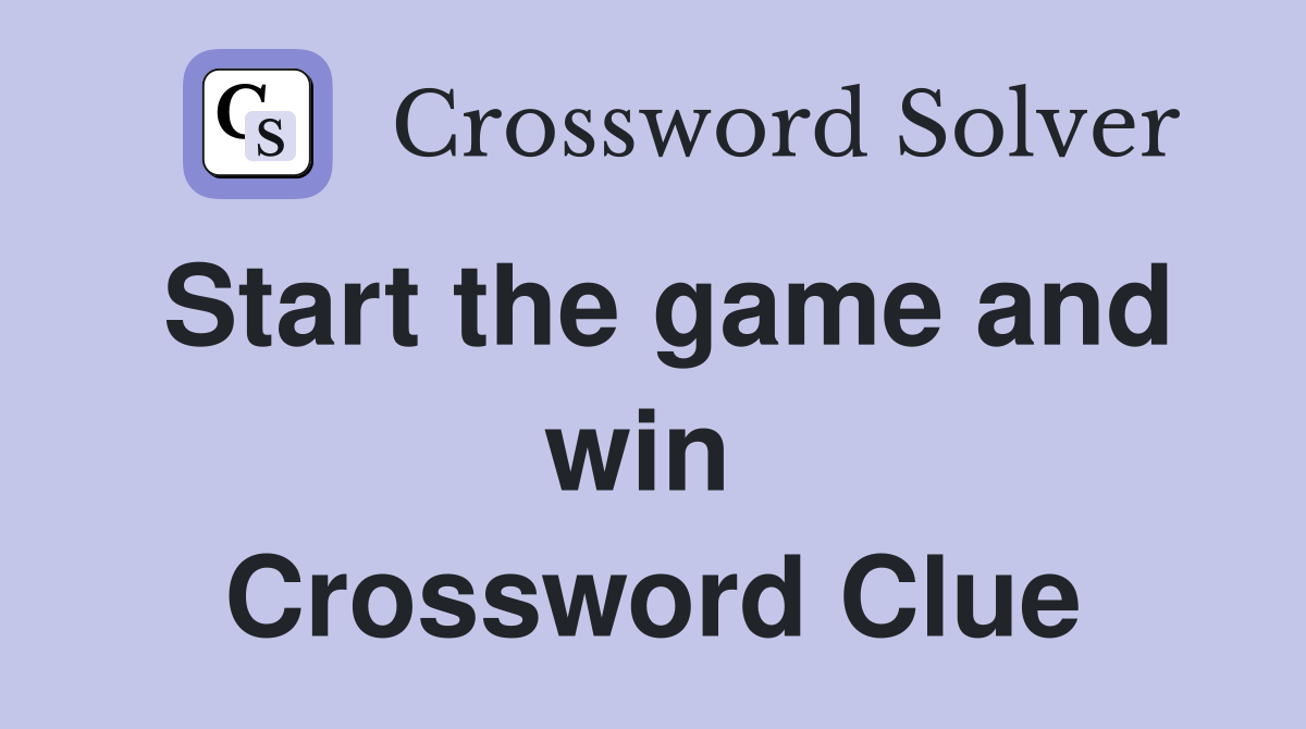 Start the game and win  Crossword Clue