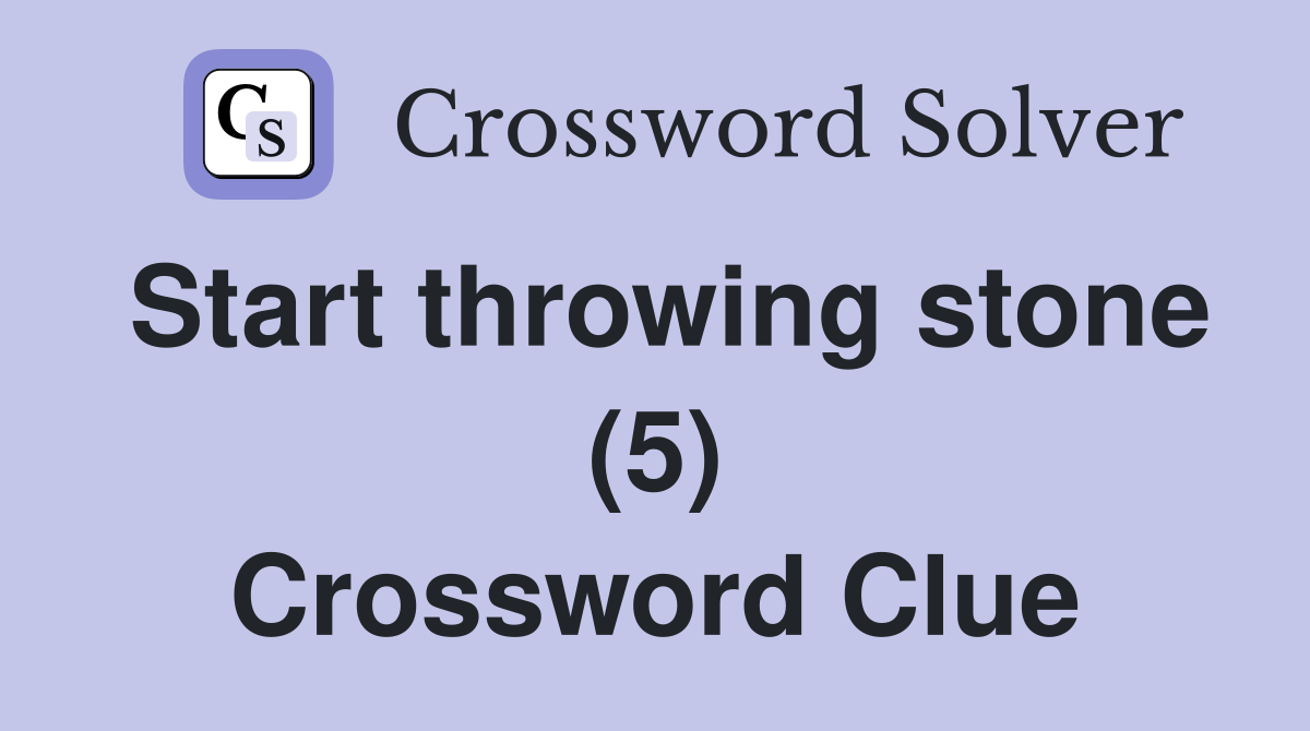 Start throwing stone (5) Crossword Clue