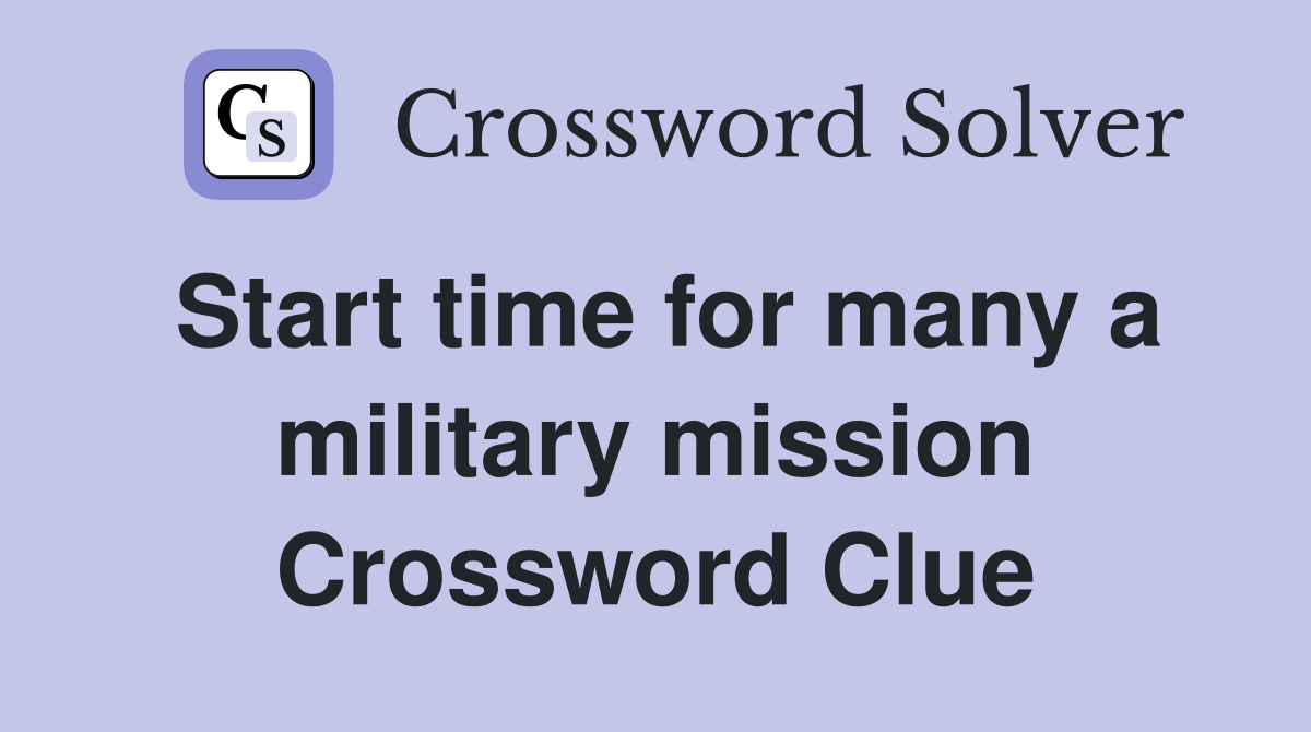 Start time for many a military mission Crossword Clue