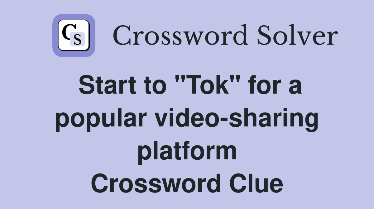 Start to "Tok" for a popular video-sharing platform Crossword Clue
