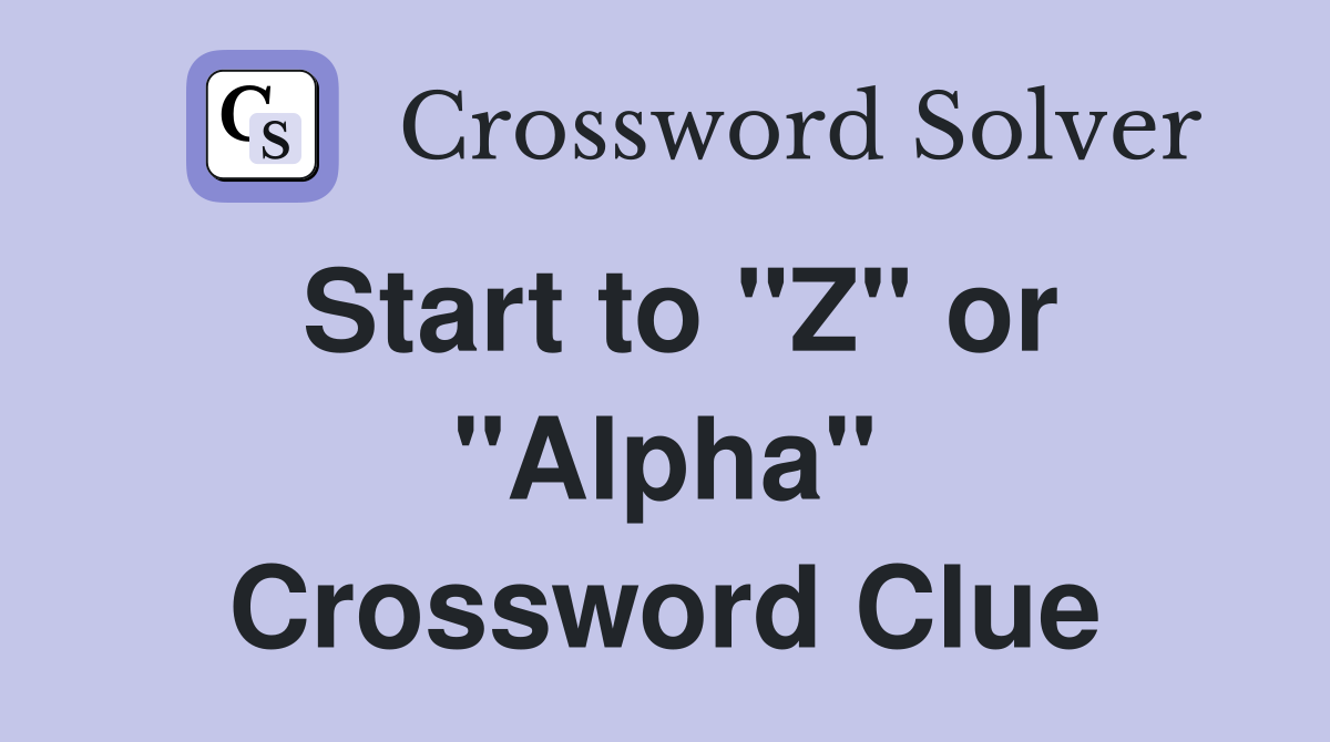 Start to "Z" or "Alpha" Crossword Clue