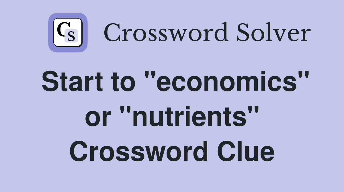 Start to "economics" or "nutrients" Crossword Clue