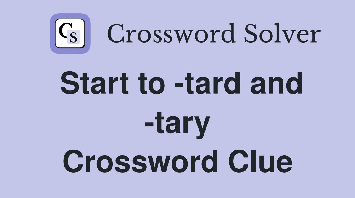 Start to -tard and -tary Crossword Clue