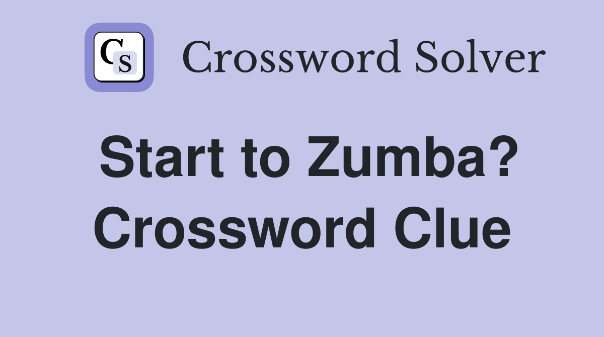 Start to Zumba? Crossword Clue