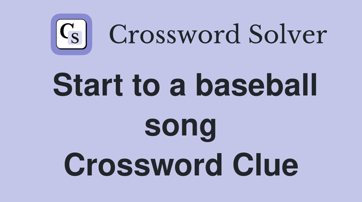 Start to a baseball song Crossword Clue