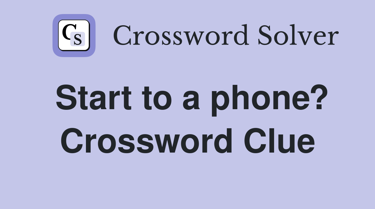 Start to a phone? Crossword Clue