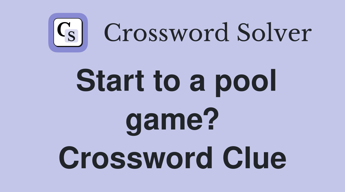 Start to a pool game? Crossword Clue