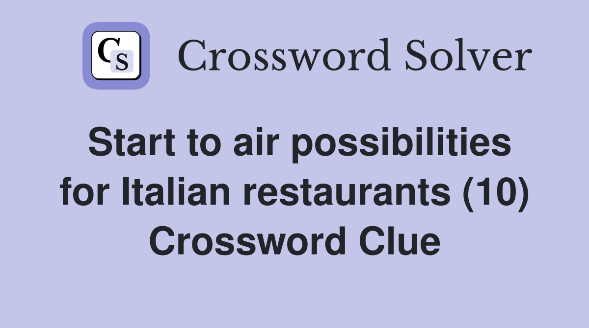 Start to air possibilities for Italian restaurants (10) Crossword Clue