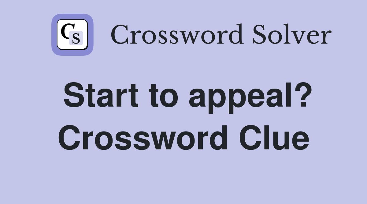 Start to appeal? Crossword Clue