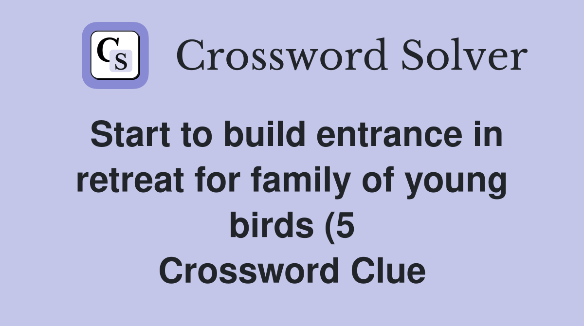 Start to build entrance in retreat for family of young birds (5 Start to build entrance in retreat for family of young birds (5