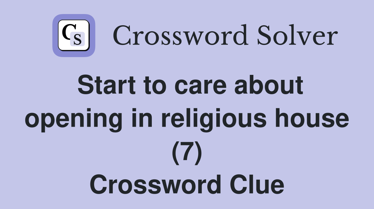 Start to care about opening in religious house (7) Crossword Clue