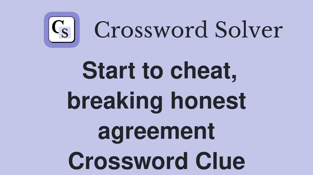 Start to cheat, breaking honest agreement Crossword Clue