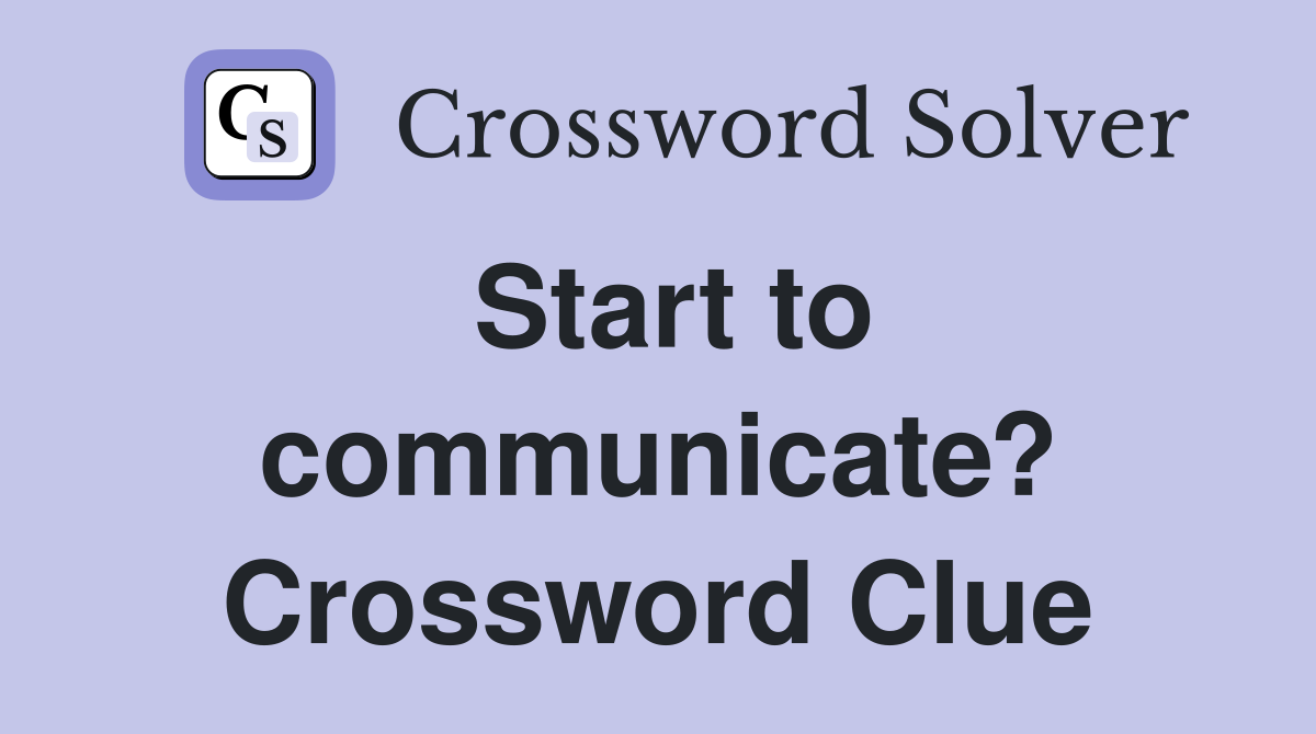 Start to communicate? Crossword Clue