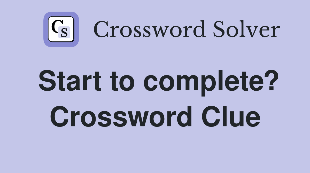 Start to complete? Crossword Clue
