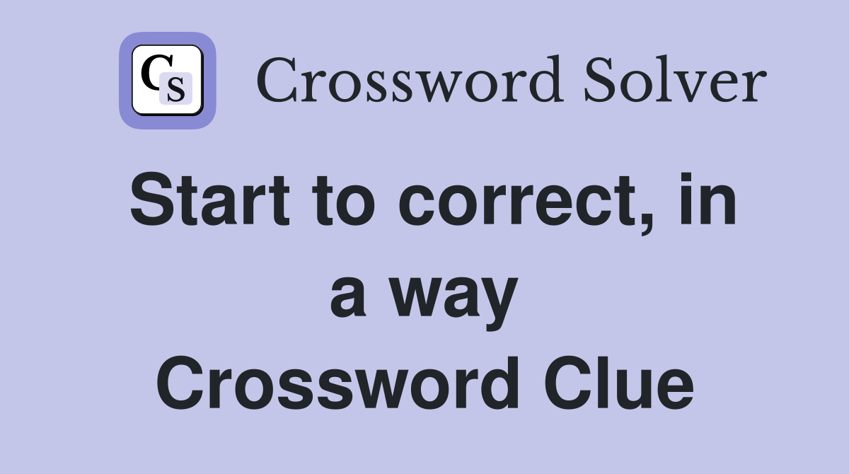 Start to correct, in a way Crossword Clue