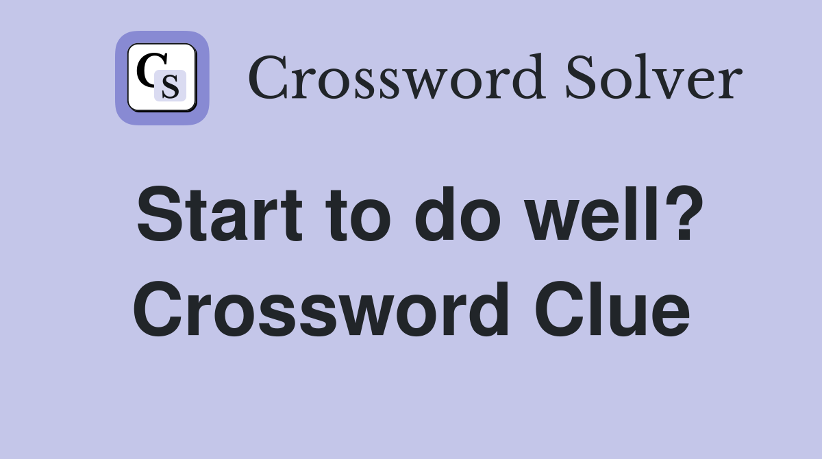 Start to do well? Crossword Clue