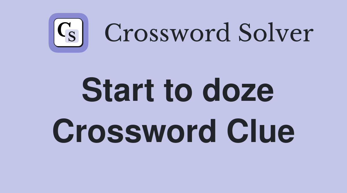 Start to doze Crossword Clue