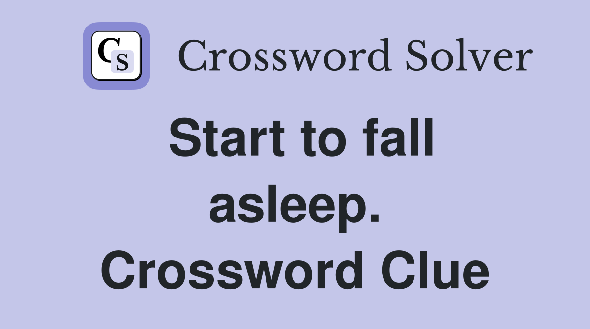 Start to fall asleep. Crossword Clue
