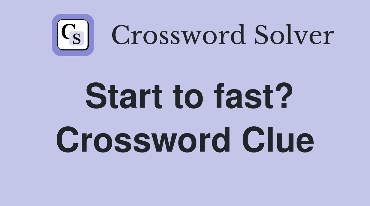 Start to fast? Crossword Clue