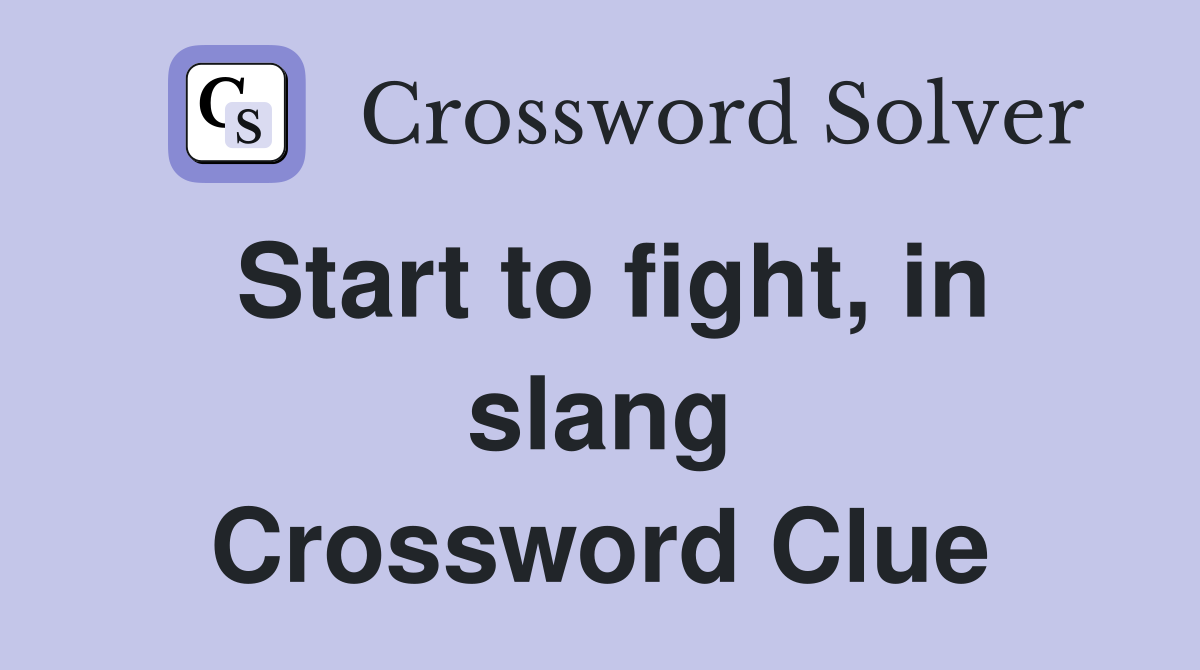 Start to fight, in slang Crossword Clue
