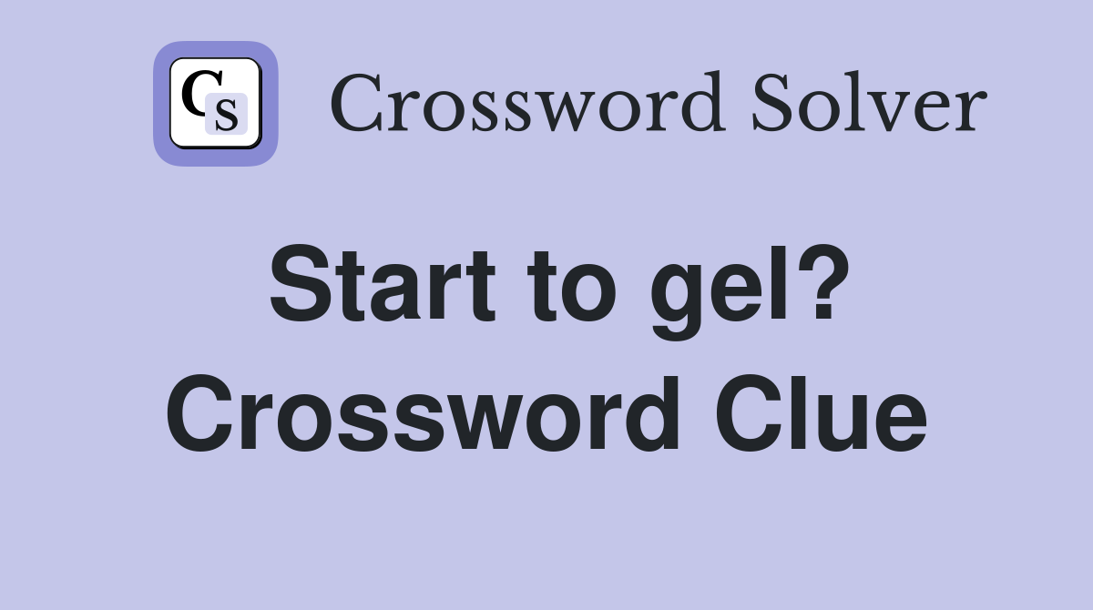 Start to gel? Crossword Clue
