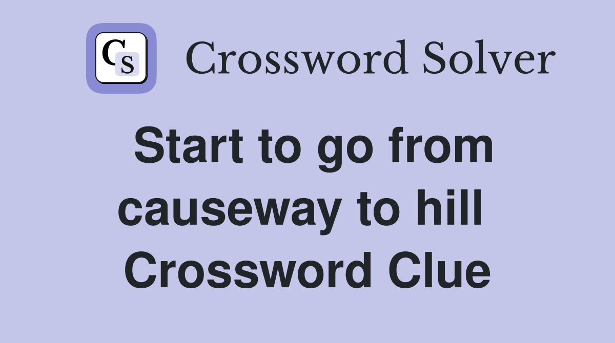 Start to go from causeway to hill  Crossword Clue