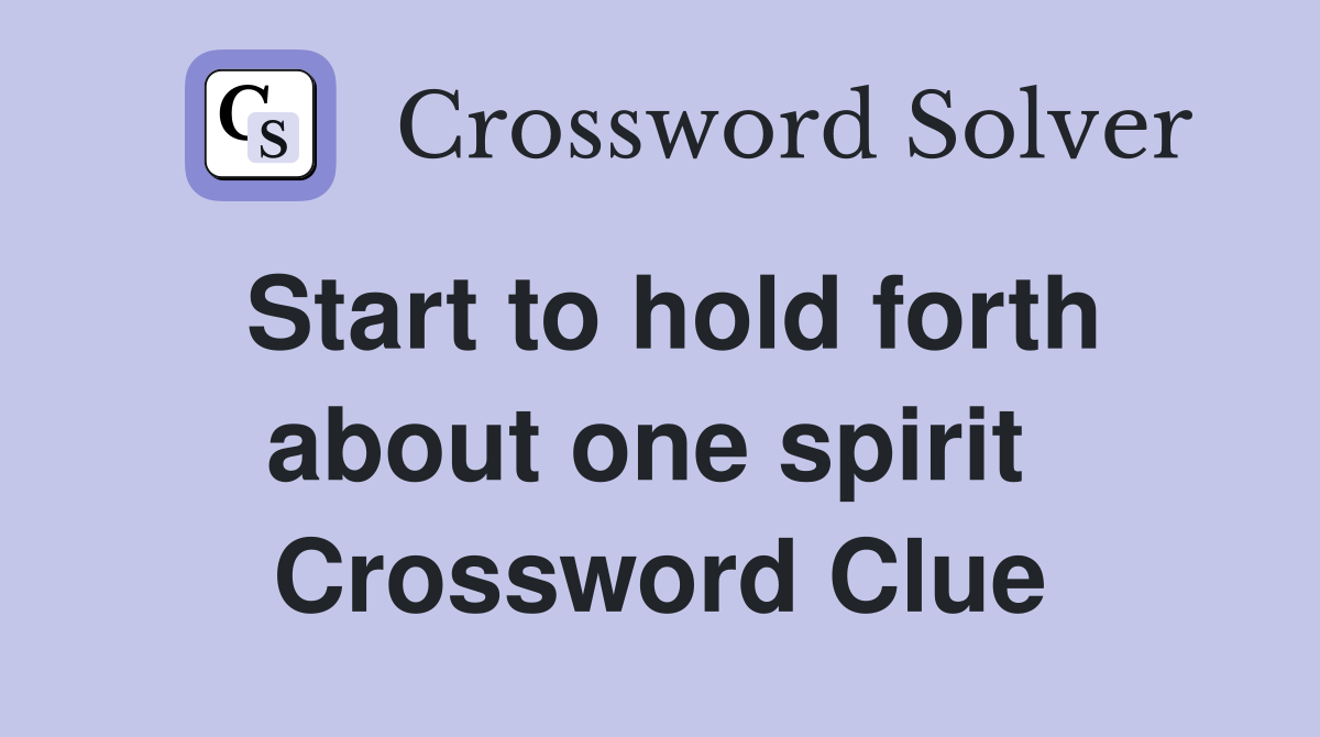 Start to hold forth about one spirit  Crossword Clue