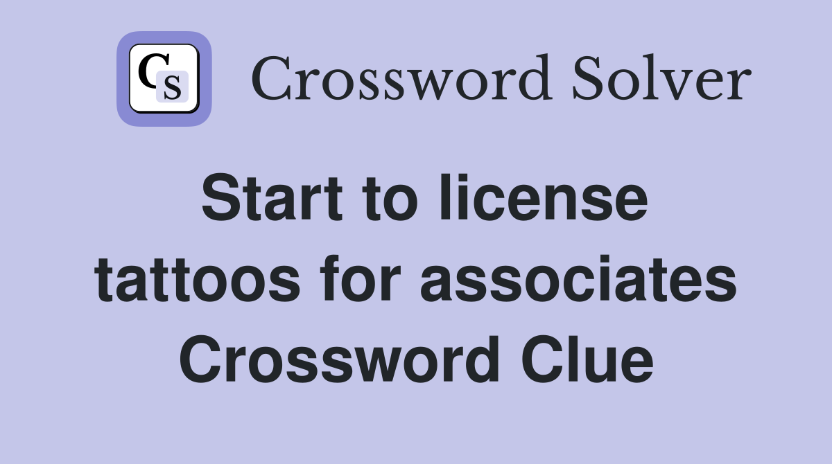 Start to license tattoos for associates Crossword Clue