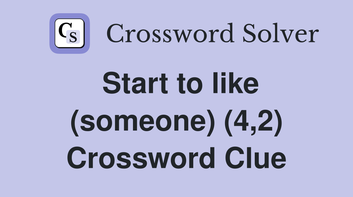 Start to like (someone) (4,2) Crossword Clue