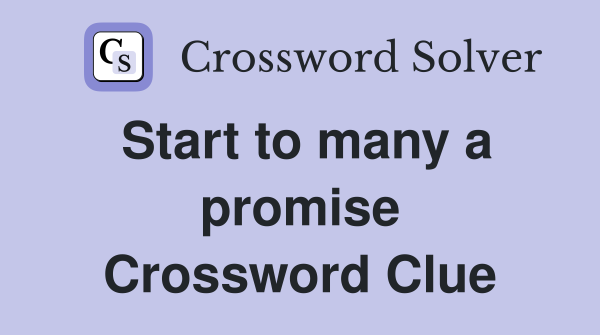 Start to many a promise Crossword Clue