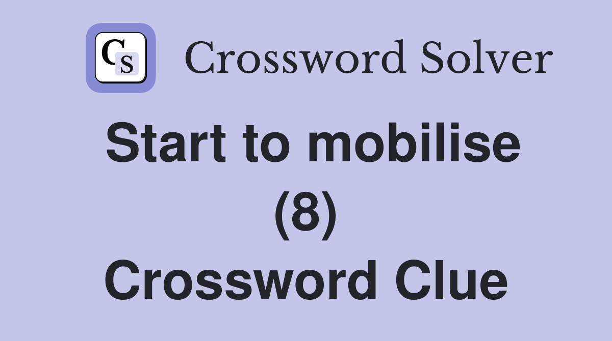 Start to mobilise (8) Crossword Clue