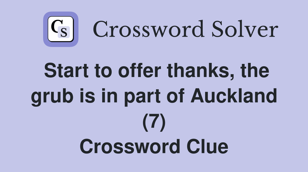 Start to offer thanks, the grub is in part of Auckland (7) Crossword Clue