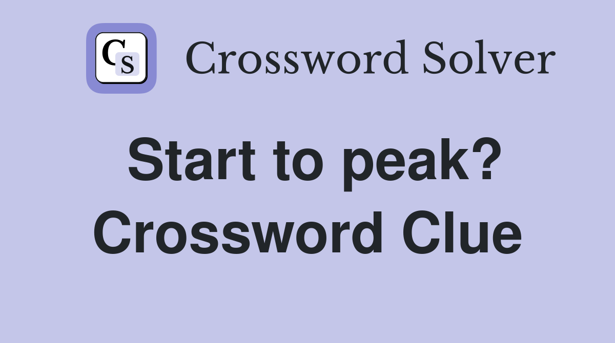 Start to peak? Crossword Clue