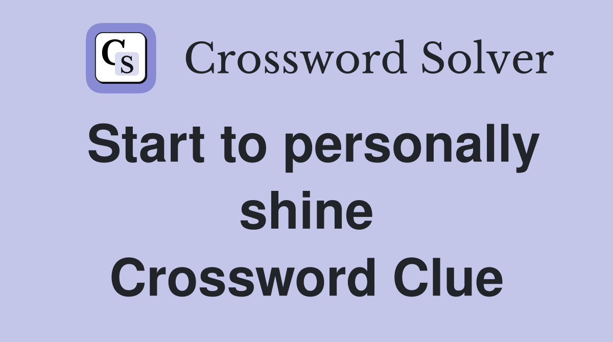 Start to personally shine Crossword Clue