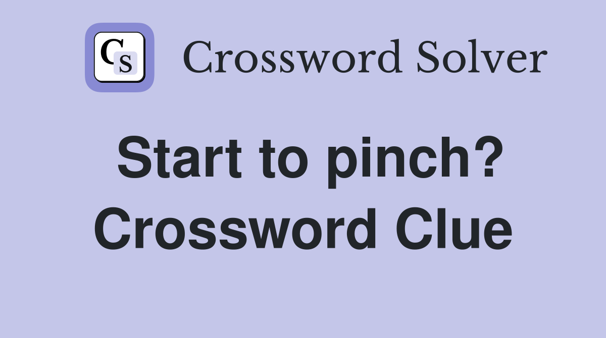 Start to pinch? Crossword Clue