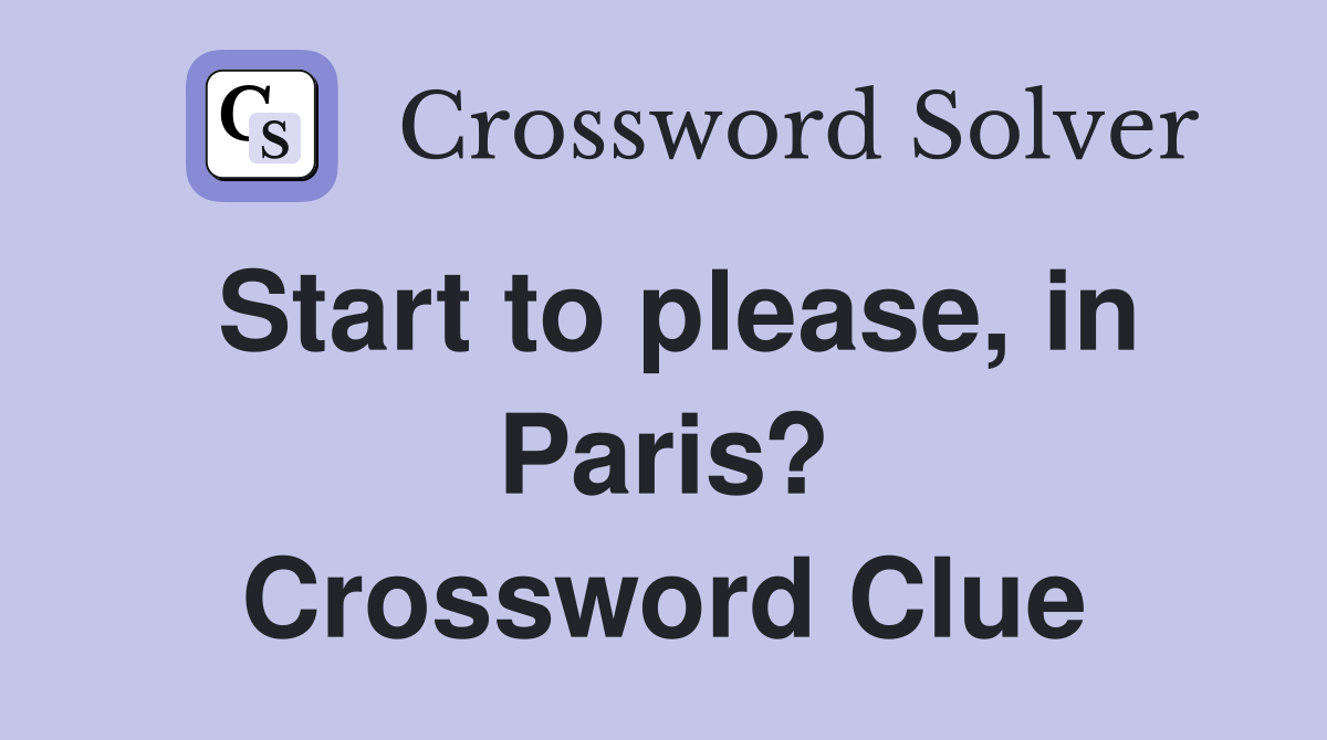 Start to please, in Paris? Crossword Clue