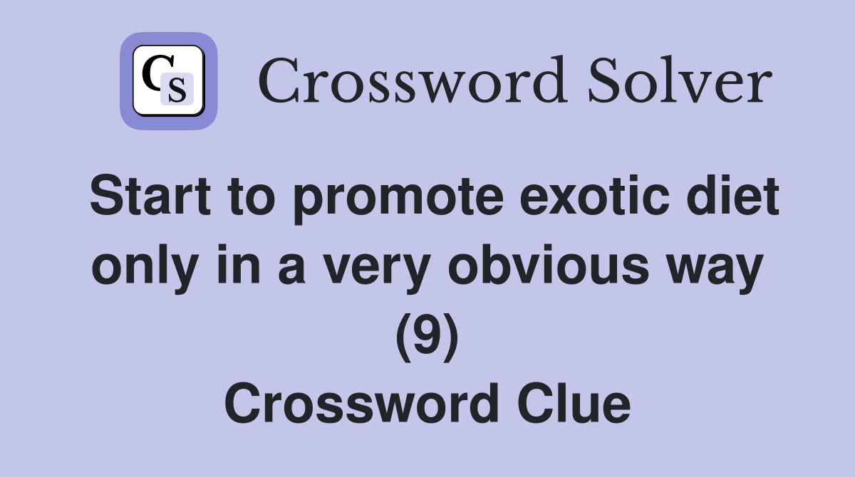 Start to promote exotic diet only in a very obvious way (9) Crossword Clue